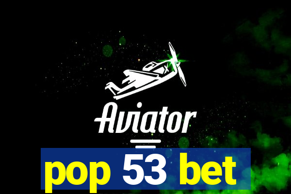 pop 53 bet